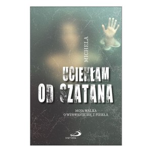 Uciekłam od szatana. Moja walka o wyrwanie się z piekła Angela Calcagno 