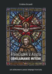 Franciszek z Asyżu. Odkłamanie mitów Cristina Siccardi
