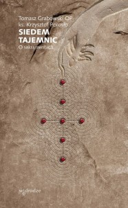 Siedem tajemnic. O sakramentach Tomasz Grabowski OP, ks. Krzysztof Porosło 