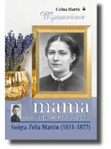 Mama świętej Teresy od Dzieciątka Jezus  Zelia Martin (1831-1877)  Celina Martin