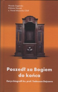 Poszedł za Bogiem do końca. Zarys biografii ks. prof. Tadeusza Dajczera