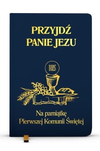 Przyjdź, Panie Jezu. Na pamiątkę Pierwszej Komunii Świętej