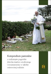 Kompendium pastoralne o rodzinnym pogrzebie dziecka martwo urodzonego i towarzyszeniu w żałobie osieroconej rodzinie
