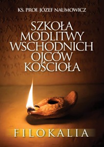Szkoła modlitwy wschodnich Ojców Kościoła. Filokalia ks. prof. Józef Naumowicz 