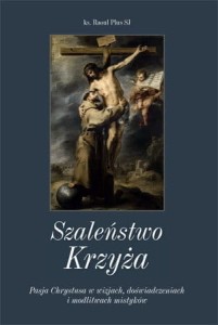 Szaleństwo Krzyża Raoul Plus SJ