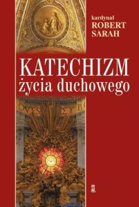 Katechizm życia duchowego kard. Robert Sarah