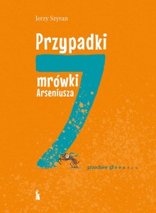 Przypadki mrówki Arseniusza  Jerzy Szyran