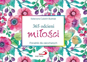 365 odcieni miłości. Poradnik dla zakochanych Katarzyna Cudzich-Budniak 