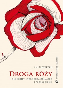Droga Róży. Dla kobiet, które chcą odnaleźć i poznać siebie. Anita Wypych 