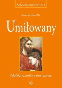 Umiłowany. Rekolekcje z umiłowanym uczniem ks. Krzysztof Wons SDS 