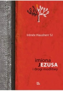 Imiona Jezusa i drogi modlitwyIré Irenée Hausherr SJ 