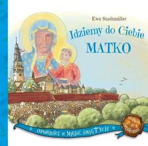 Idziemy do Ciebie Matko Ewa Stadtmüller 