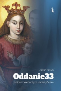 Oddanie33 z ojcem Wenantym Katarzyńcem   Adrian Pakuła