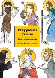 Przyjaciele Jezusa. Święci i błogosławieni. Kolorowanka dla dzieci