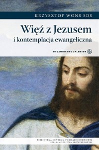 Więź z Jezusem i kontemplacja ewangeliczna ks. Krzysztof Wons SDS 