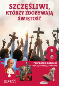 Religia kl. 8 SP - Szczęśliwi, którzy zdobywają świętość - Podręcznik do religii