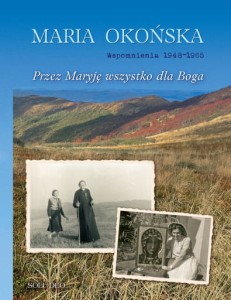 Przez Maryję wszystko dla Boga. Wspomnienia 1948–1965 Maria Okońska
