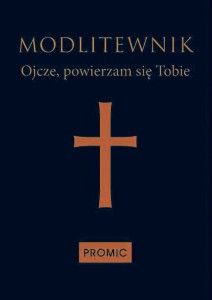 Ojcze, powierzam się Tobie. Modlitewnik