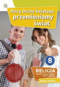 Religia kl. VIII Mocą Ducha Świętego przemieniamy świat. Karty pracy
