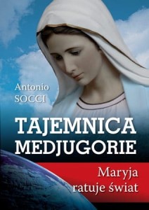 Tajemnica Medjugorie. Maryja ratuje świat Antonio Socci