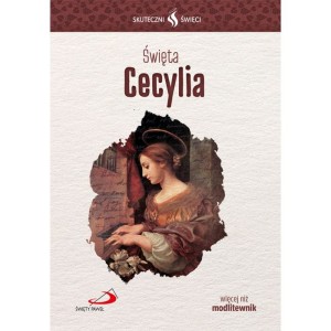 Skuteczni Święci -  Święta Cecylia 