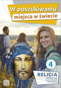 Religia kl.IV technikum. W poszukiwaniu miejsca w świecie.