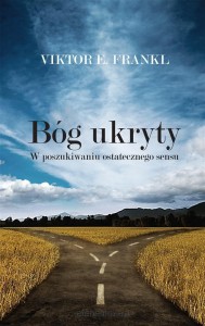 Bóg ukryty. W poszukiwaniu ostatecznego sensu Viktor E. Frankl