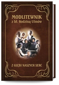 Modlitewnik z bł. Rodziną Ulmów - Z głębi naszych serc 