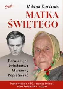 Matka świętego. Poruszające świadectwo Marianny Popiełuszko Milena Kindziuk