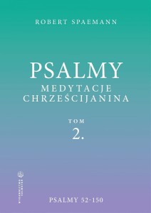 Psalmy. Medytacje chrześcijanina. Tom 2. Psalmy 52-150 Robert Spaemann 