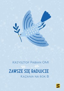 Zawsze się radujcie. Kazania na rok B Krzysztof Pabian OMI