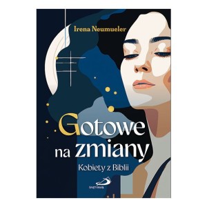 Gotowe na zmiany. Kobiety z Biblii Irena Neumueler 
