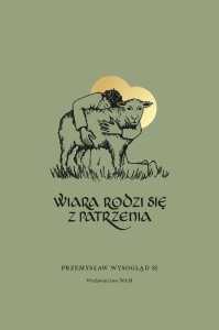 Wiara rodzi się z patrzenia Przemysław Wysogląd SJ
