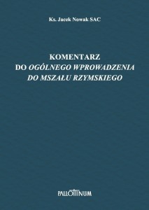Komentarz do ogólnego wprowadzenia do Mszału Rzymskiego Ks. Jacek Nowak SAC