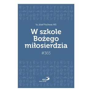 W szkole Bożego miłosierdzia ks. Józef Pochwat MS 