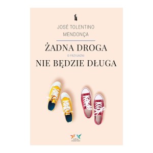 Żadna droga nie będzie długa. O przyjaźni  José Tolentino Mendonça