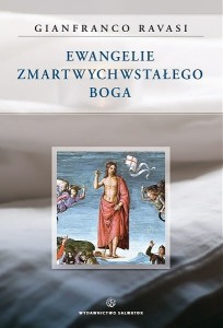 Ewangelie Zmartwychwstałego Boga kard. Gianfranco Ravasi 