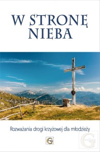 W STRONĘ NIEBA. ROZWAŻANIA DROGI KRZYŻOWEJ DLA MŁODZIEŻY.