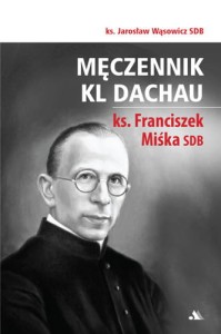 Męczennik KL Dachau ks. Franciszek Miśka SDB ks. Jarosław Wąsowicz SDB