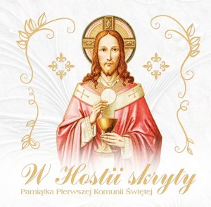 W Hostii skryty. Pamiątka Pierwszej Komunii Świętej
