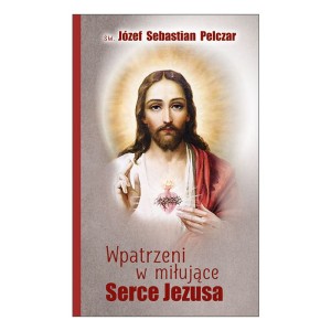 Wpatrzeni w miłujące Serce Jezusa św. Józef Sebastian Pelczar 