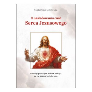 O naśladowaniu cnót Serca Jezusowego. Dziewięć pierwszych piątków miesiąca ze św. Urszulą Ledóchowską 
