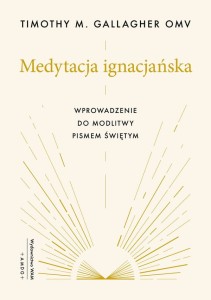 Medytacja ignacjańska. Wprowadzenie do modlitwy Pismem Świętym Timothy M. Gallagher OMV