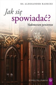 Jak się spowiadać? Vademecum penitenta Aleksander Radecki 