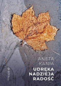 Udręka. Nadzieja. Radość Aneta Kania 