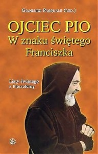 Ojciec Pio. W znaku świętego Franciszka o. Pio 