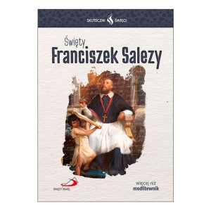 Skuteczni Święci - Święty Franciszek Salezy