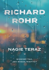 Nagie teraz. Widzieć tak, jak widzą mistycy Richard Rohr 