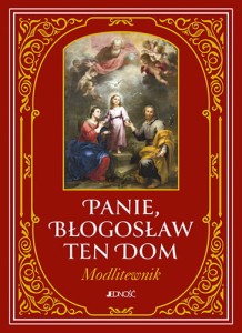 Panie, błogosław ten dom. Modlitewnik. 