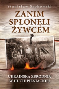 Zanim spłonęli żywcem. Ukraińska zbrodnia w Hucie Pieniackiej Stanisław Srokowski 